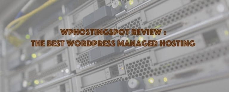 WPHostingSpot Review : The Best Managed WordPress Hosting