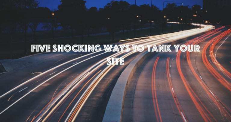 Five Best Ways To Tank Your Site