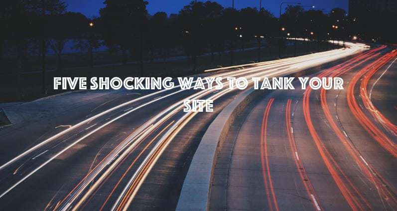 Five Best Ways To Tank Your Site